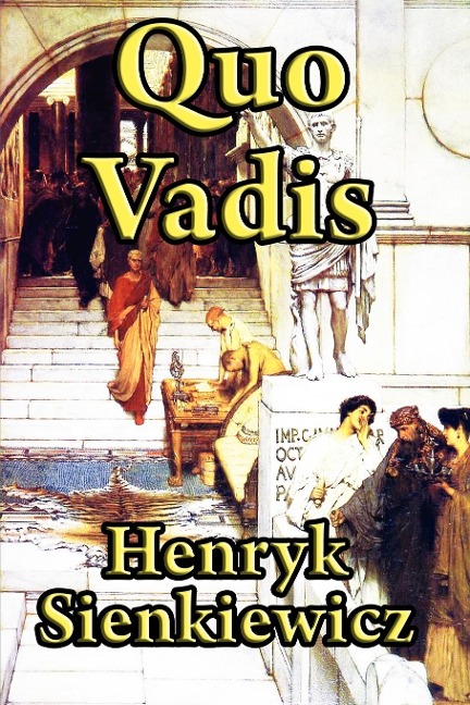 Quo Vadis: A Historical Novel of Rome, Faith, and Empire