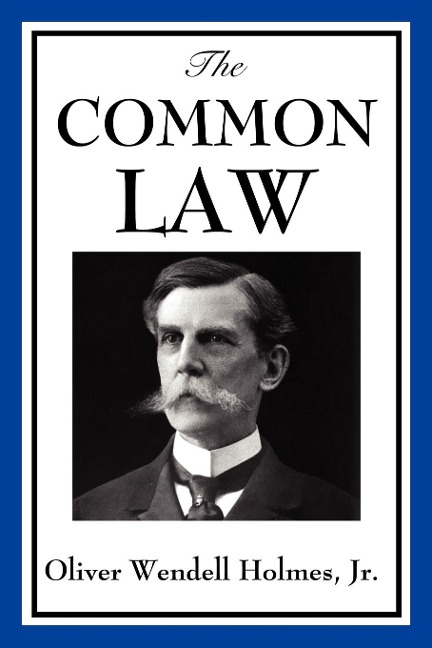The Common Law: A Foundational Study of Jurisprudence, Legal Development, and Judicial Reasoning