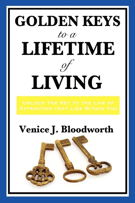Golden Keys to a Lifetime of Living: A Classic New Thought Guide to Happiness, Faith, and Spiritual Living