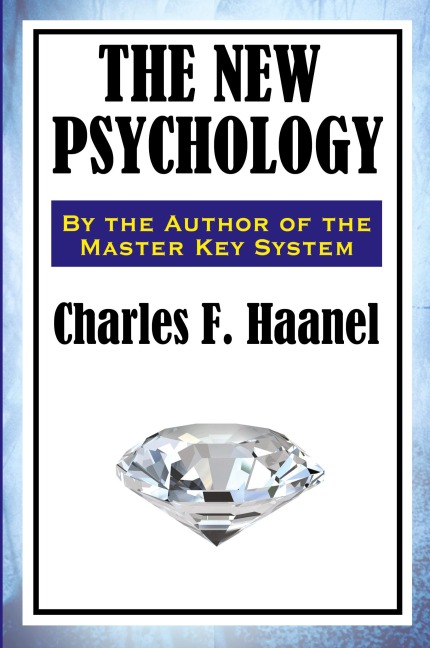 The New Psychology: A Classic Work of New Thought and Mental Science