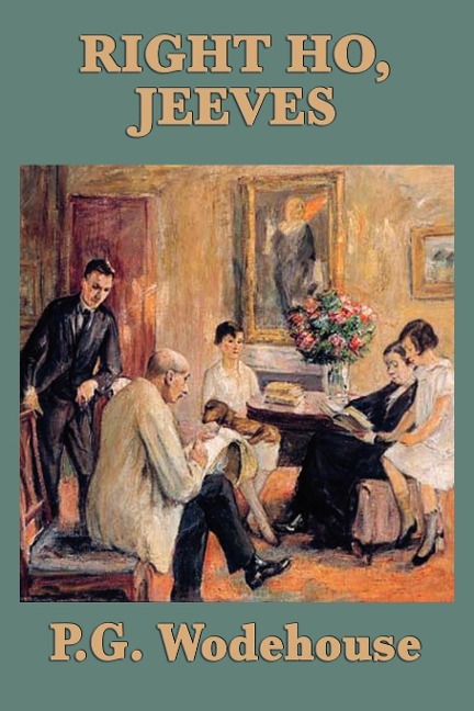 Right Ho, Jeeves: A Jeeves and Wooster Novel of Comedy and Complication