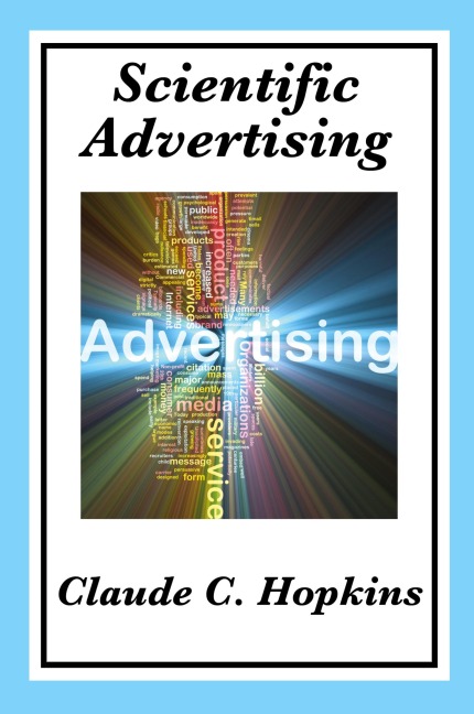 Scientific Advertising: Principles of Measurable Marketing and Direct Advertising