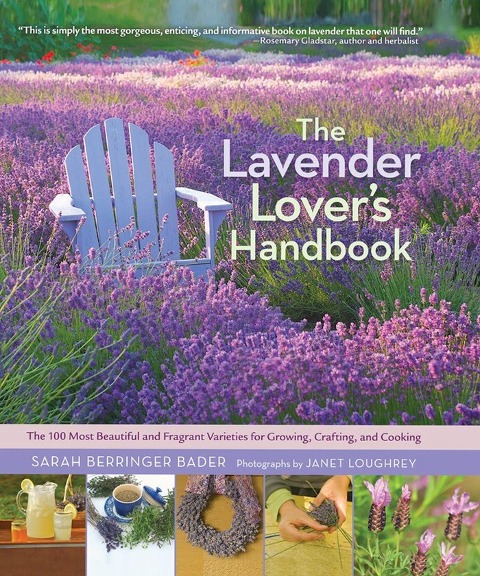 The Lavender Lovers Handbook: The 100 Most Beautiful and Fragrant Varieties for Growing, Crafting, and Cooking