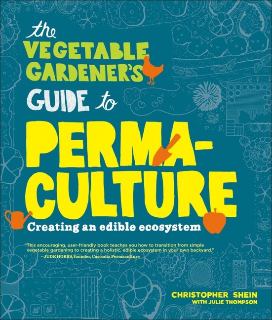 The Vegetable Gardeners Guide to Permaculture: Creating an Edible Ecosystem