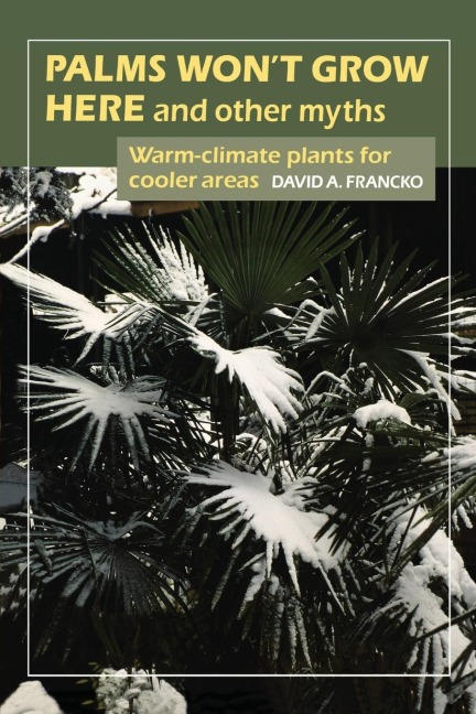 Palms Wont Grow Here and Other Myths: Warm-Climate Plants for Cooler Areas