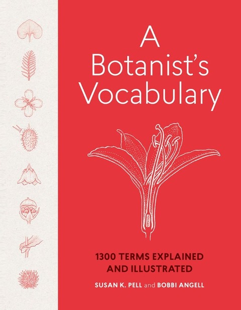 A Botanists Vocabulary: 1300 Terms Explained and Illustrated
