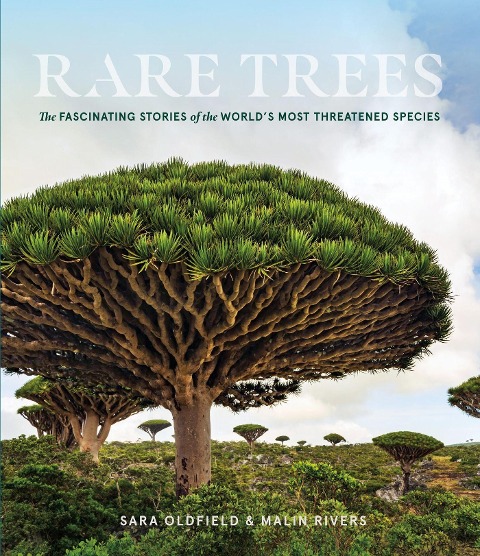Rare Trees: The Fascinating Stories of the Worlds Most Threatened Species