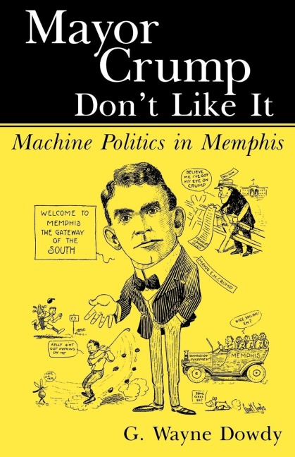 Mayor Crump Dont Like It: Machine Politics in Memphis