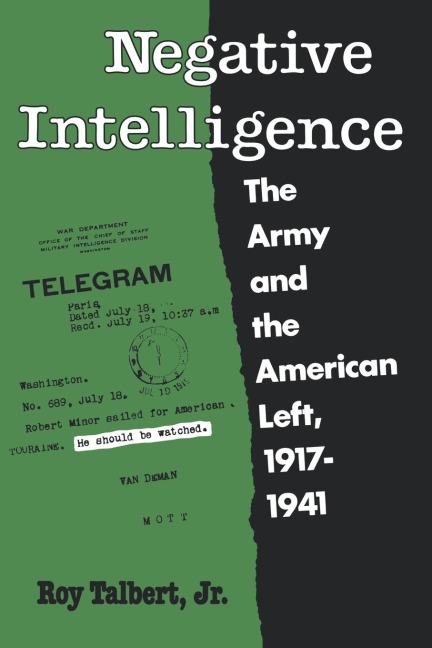Negative Intelligence: The Army and the American Left, 1917-1941