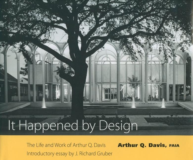 It Happened by Design: The Life and Work of Arthur Q. Davis