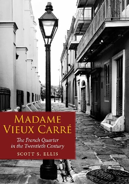 Madame Vieux Carre: The French Quarter in the Twentieth Century