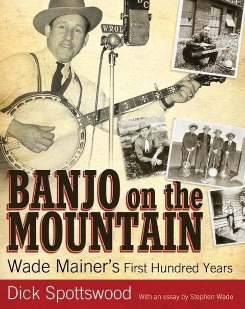 Banjo on the Mountain: Wade Mainers First Hundred Years