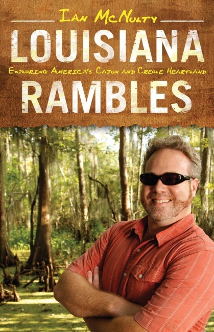 Louisiana Rambles: Exploring Americas Cajun and Creole Heartland