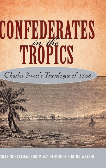 Confederates in the Tropics: Charles Swetts Travelogue of 1868