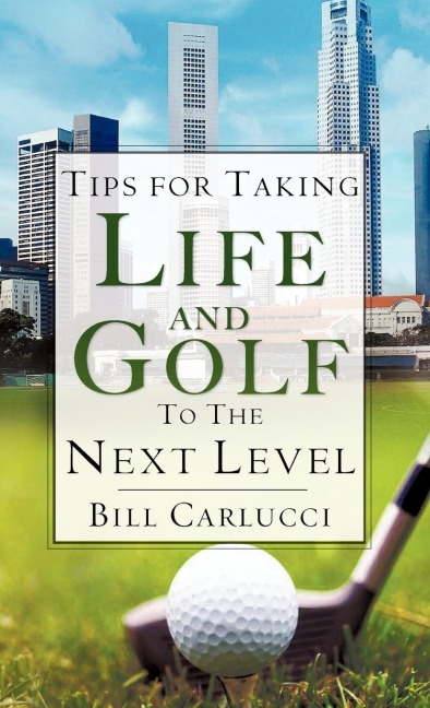 Tips for Taking Life And Golf To The Next Level