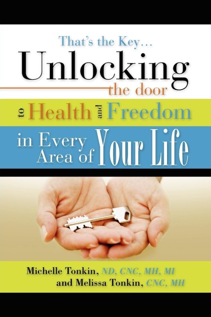 Thats the Key.Unlocking the Door to Health and Freedom in Every Area of Your Life.