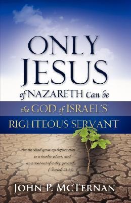 Only Jesus of Nazareth Can Be the God of Israels Righteous Servant