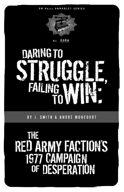Daring to Struggle, Failing to Win: The Red Army Factions 1977 Campaign of Desperation