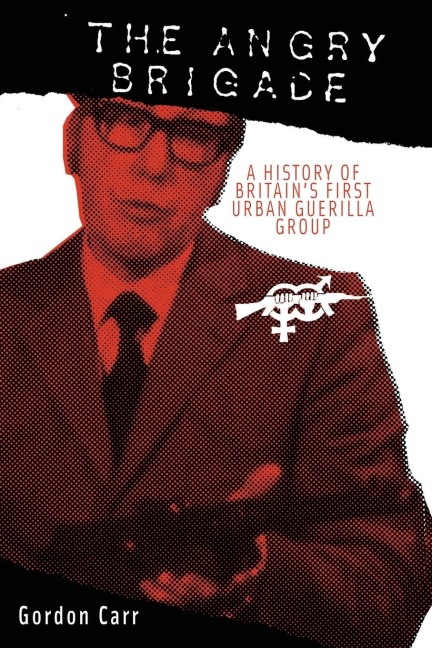 Angry Brigade: A History of Britains First Urban Guerilla Group