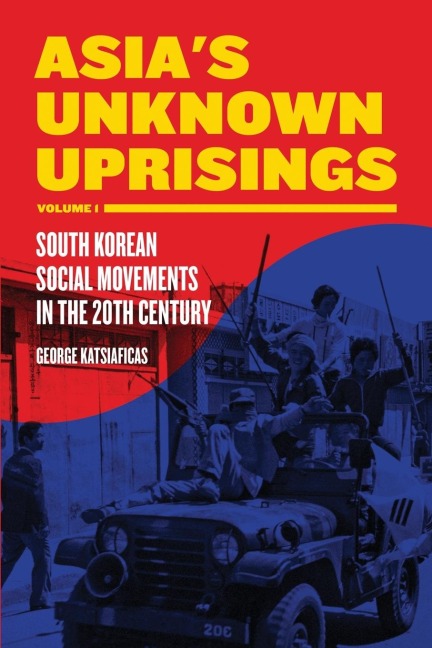 Asia's Unknown Uprisings, Volume 1: South Korean Social Movements in the 20th Century