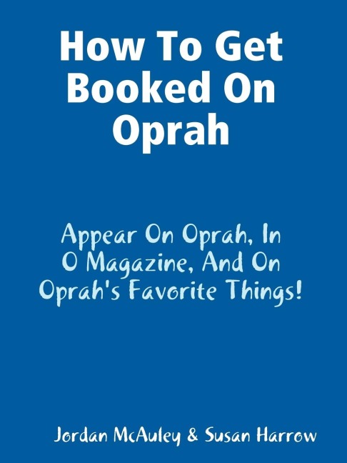 How to Get Booked on Oprah, in O Magazine, and on Oprahs Favorite Things