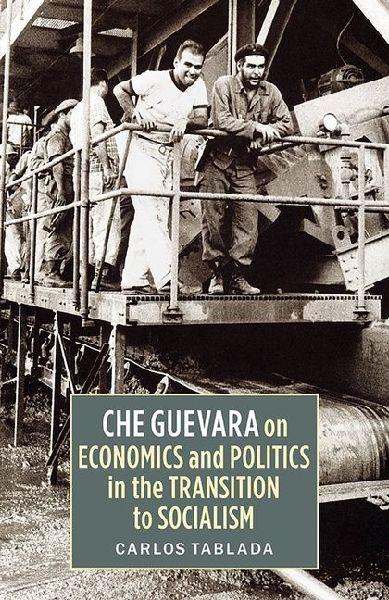 Che Guevara on Economics and Politics in the Transition to Socialism
