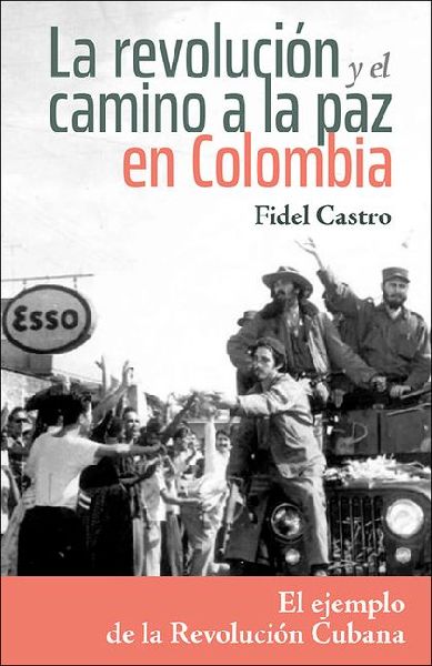La Revolución Y El Camino a la Paz En Colombia: El Ejemplo de la Revolución Cubana
