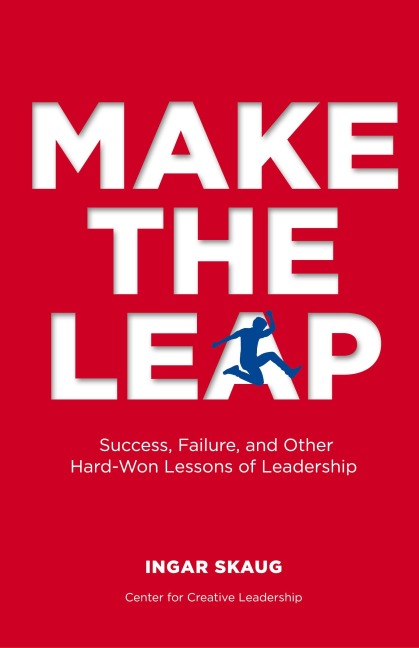 Make The Leap: Success, Failure, and Other Hard-Won Lessons of Leadership