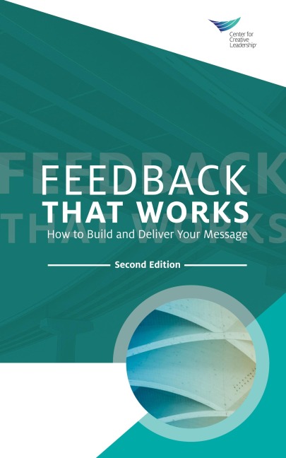 Feedback That Works: How to Build and Deliver Your Message, Second Edition