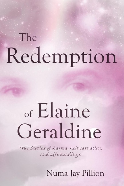 The Redemption of Elaine Geraldine: True Stories of Karma, Reincarnation, and Life Readings