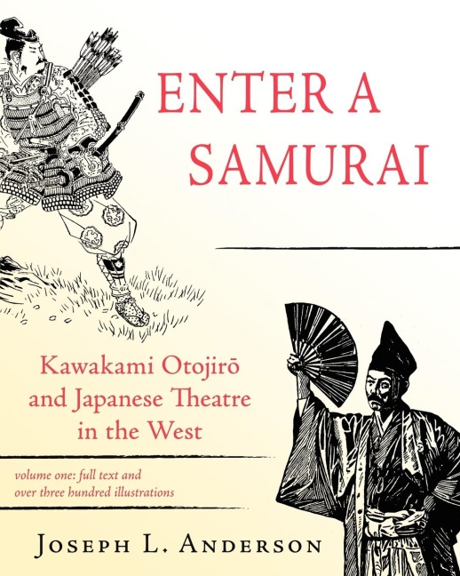 Enter a Samurai: Kawakami Otojiro and Japanese Theatre in the West, Volume 1