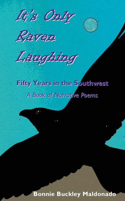 Its Only Raven Laughing: Fifty Years in the Southwest -- A Book of Narrative Poems
