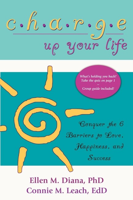 Charge Up Your Life: Conquer the 6 Barriers to Love, Happiness, and Success (Second Edition)