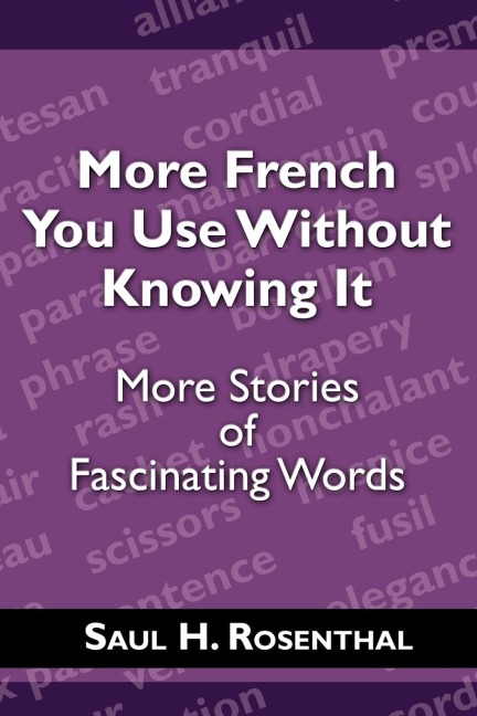 More French You Use Without Knowing It: More Stories of Fascinating Words