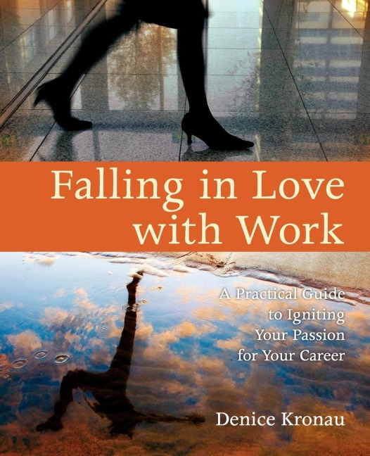 Falling in Love with Work: A Practical Guide to Igniting Your Passion for Your Career