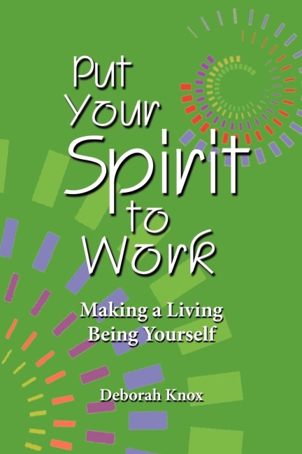 Put Your Spirit to Work: Making a Living Being Yourself