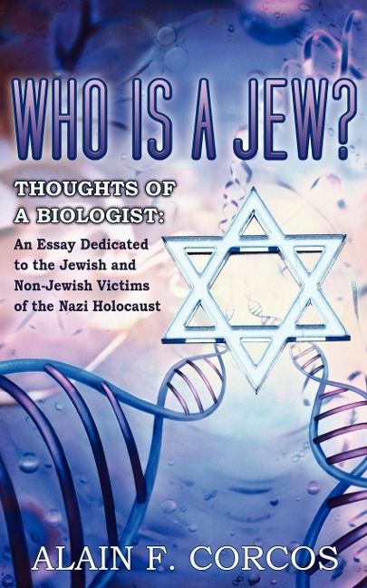 Who is a Jew? Thoughts of a Biologist: An Essay Dedicated to the Jewish and Non-Jewish Victims of the Nazi Holocaust