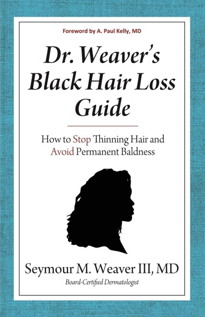 Dr. Weavers Black Hair Loss Guide: How to Stop Thinning Hair and Avoid Permanent Baldness
