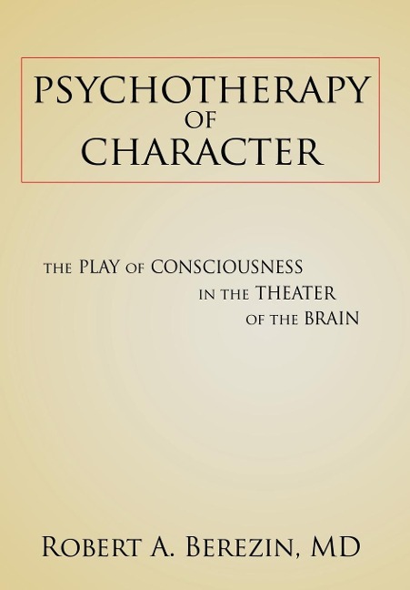 Psychotherapy of Character: The Play of Consciousness in the Theater of the Brain