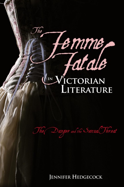 The Femme Fatale in Victorian Literature: The Sexual Threat and Danger