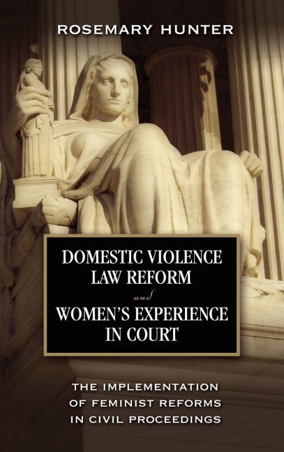 Domestic Violence Law Reform and Womens Experience in Court: The Implementation of Feminist Reforms in Civil Proceedings