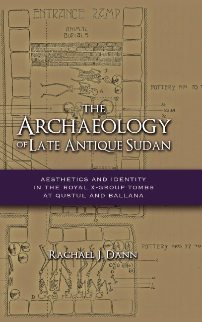 The Archaeology of Late Antique Sudan: Aesthetics and Identity in the Royal X-Group Tombs at Qustul and Ballana