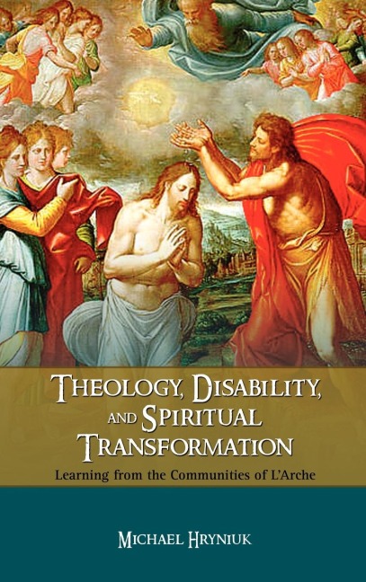 Theology, Disability, and Spiritual Transformation: Learning from the Communities of LArche