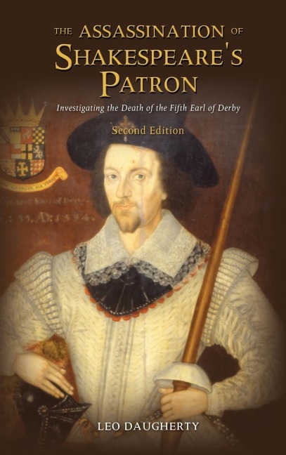 The Assassination of Shakespeares Patron: Investigating the Death of the Fifth Earl of Derby (Second Edition)