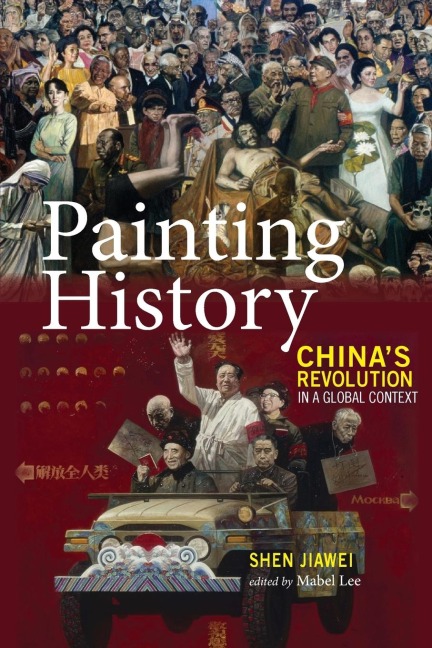 Painting History: Chinas Revolution in a Global Context