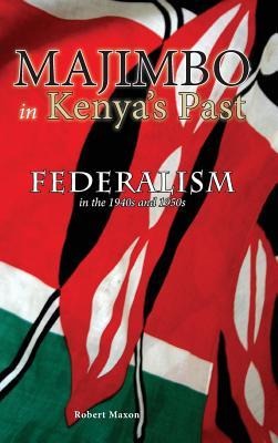 Majimbo in Kenyas Past: Federalism in the 1940s and 1950s