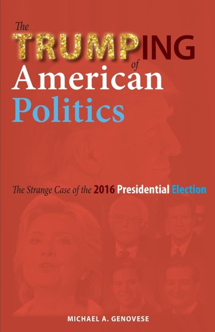 The Trumping of American Politics: The Strange Case of the 2016 Presidential Election
