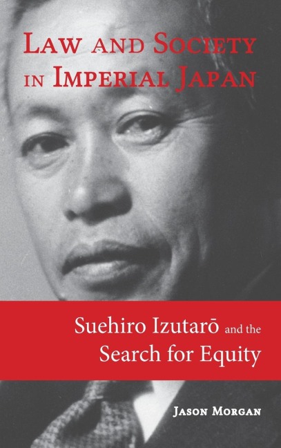 Law and Society in Imperial Japan: Suehiro Izutar¿ and the Search for Equity