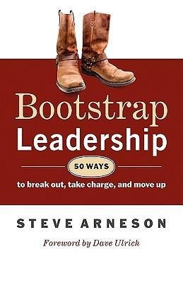 Bootstrap Leadership: 50 Ways to Break Out, Take Charge, and Move Up