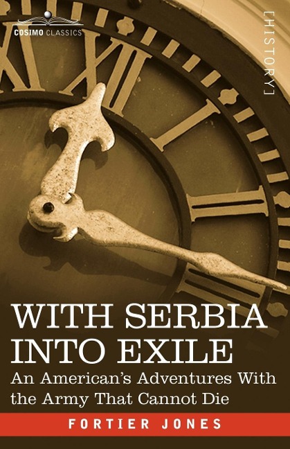 With Serbia Into Exile: An Americans Adventures with the Army That Cannot Die